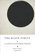 Čierny kruh: Život Alexandra Kojveho - The Black Circle: A Life of Alexandre Kojve