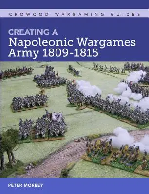Vytvorenie napoleonskej vojenskej armády 1809-1815 - Creating a Napoleonic Wargames Army 1809-1815