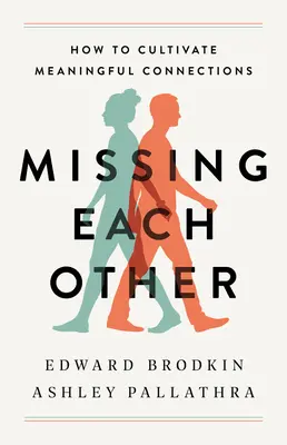 Chýbať si navzájom: Ako si vypestovať zmysluplné vzťahy - Missing Each Other: How to Cultivate Meaningful Connections