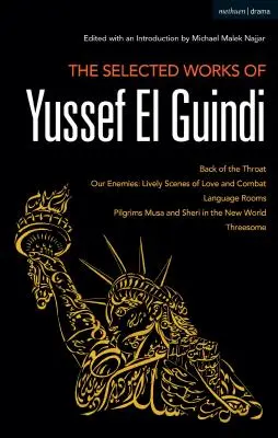 Vybrané diela Yussefa El Guindiho: Naši nepriatelia: Živé scény lásky a boja / Jazykové izby / Pútnici Musa a Sheri - The Selected Works of Yussef El Guindi: Back of the Throat / Our Enemies: Lively Scenes of Love and Combat / Language Rooms / Pilgrims Musa and Sheri