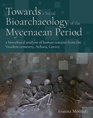 K sociálnej bioarcheológii mykénskeho obdobia: Bio-kultúrna analýza ľudských pozostatkov z pohrebiska vo Voudeni, Achaea, Grécko - Towards a Social Bioarchaeology of the Mycenaean Period: A Biocultural Analysis of Human Remains from the Voudeni Cemetery, Achaea, Greece