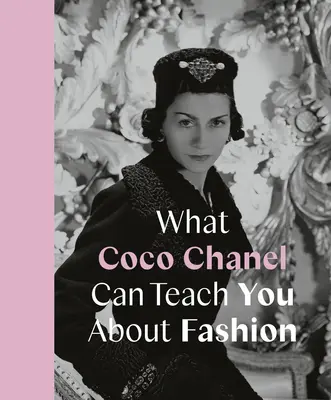 Čo vás môže Coco Chanel naučiť o móde - What Coco Chanel Can Teach You about Fashion