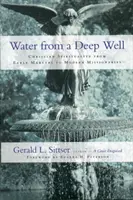 Voda z hlbokej studne: Kresťanská spiritualita od prvých mučeníkov po moderných misionárov - Water from a Deep Well: Christian Spirituality from Early Martyrs to Modern Missionaries