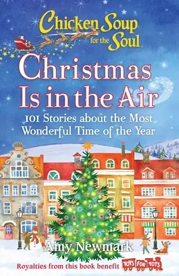 Sliepková polievka pre dušu: Vianoce sú vo vzduchu: 101 príbehov o najkrajšom období roka - Chicken Soup for the Soul: Christmas Is in the Air: 101 Stories about the Most Wonderful Time of the Year