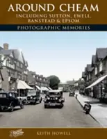 Okolie Cheamu - vrátane Suttonu, Ewellu, Bansteadu a Epsomu Fotografické spomienky - Around Cheam - Including Sutton, Ewell, Banstead and Epsom Photographic Memories
