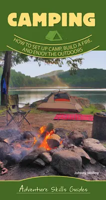 Základy kempovania: Ako postaviť tábor, založiť oheň a užiť si pobyt v prírode - Camping Basics: How to Set Up Camp, Build a Fire, and Enjoy the Outdoors