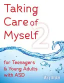 Starostlivosť o seba2: Pre tínedžerov a mladých dospelých s poruchami autistického spektra - Taking Care of Myself2: For Teenagers and Young Adults with ASD