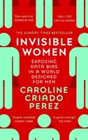 Neviditeľné ženy - Odhaľovanie predsudkov o údajoch vo svete určenom pre mužov - Invisible Women - Exposing Data Bias in a World Designed for Men