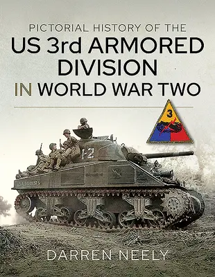 Obrazová história americkej 3. obrnenej divízie v druhej svetovej vojne - Pictorial History of the Us 3rd Armored Division in World War Two