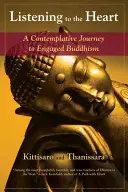 Počúvanie srdca: Kontemplatívna cesta k angažovanému budhizmu - Listening to the Heart: A Contemplative Journey to Engaged Buddhism
