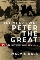 Rok, keď som bol Petrom Veľkým - 1956 - Chruščov, Stalinov duch a mladý Američan v Rusku - Year I Was Peter the Great - 1956-Khrushchev, Stalin's Ghost, and a Young American in Russia