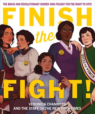 Dokončiť boj!: Odvážne a revolučné ženy, ktoré bojovali za volebné právo - Finish the Fight!: The Brave and Revolutionary Women Who Fought for the Right to Vote