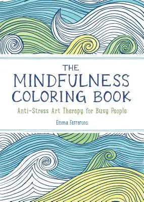 Mindfulness Coloring Book (Kniha na vyfarbenie pozornosti): Omaľovánky pre dospelých na relaxáciu s antistresovými prírodnými vzormi a upokojujúcimi motívmi - The Mindfulness Coloring Book: The Adult Coloring Book for Relaxation with Anti-Stress Nature Patterns and Soothing Designs