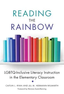 Čítanie dúhy: Výučba gramotnosti zahŕňajúca Lgbtq v základnej škole - Reading the Rainbow: Lgbtq-Inclusive Literacy Instruction in the Elementary Classroom