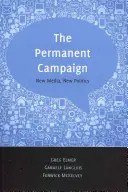 Permanentná kampaň: Nové médiá, nová politika - The Permanent Campaign: New Media, New Politics