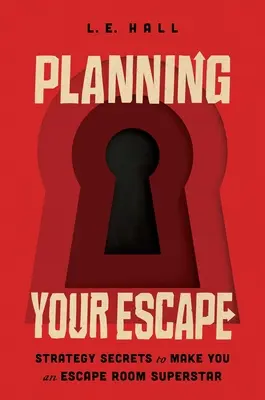 Plánovanie úteku: Plánovanie únikovej miestnosti: Tajomstvá stratégie, vďaka ktorým sa stanete superhviezdou únikovej miestnosti - Planning Your Escape: Strategy Secrets to Make You an Escape Room Superstar