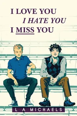 Milujem ťa, nenávidím ťa, chýbaš mi - I Love You, I Hate You, I Miss You