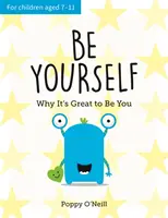 Buď sám sebou - Prečo je skvelé byť sám sebou: Príručka pre deti, ako si osvojiť individualitu - Be Yourself - Why It's Great to Be You: A Child's Guide to Embracing Individuality