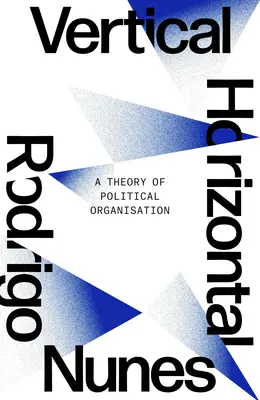 Ani vertikálne, ani horizontálne: Teória politickej organizácie - Neither Vertical Nor Horizontal: A Theory of Political Organization