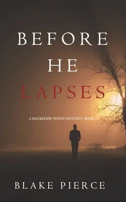 Skôr než sa prepadne (Záhada Mackenzie Whiteovej - kniha 11) - Before He Lapses (A Mackenzie White Mystery-Book 11)