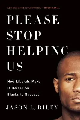 Prosím, prestaňte nám pomáhať: Ako liberáli sťažujú úspech černochov - Please Stop Helping Us: How Liberals Make It Harder for Blacks to Succeed