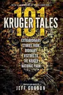 101 Krugerových príbehov: Neobyčajné príbehy obyčajných návštevníkov Krugerovho národného parku - 101 Kruger Tales: Extraordinary Stories from Ordinary Visitors to the Kruger National Park