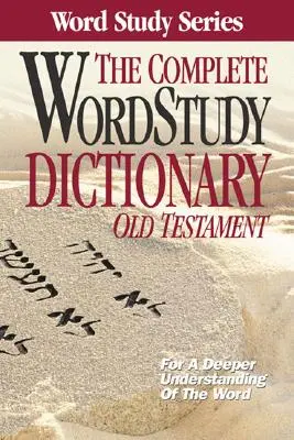 Kompletný slovník na štúdium slov: Starý zákon - The Complete Word Study Dictionary: Old Testament