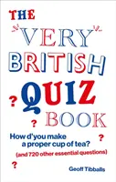 Veľmi britská kvízová kniha - Ako si správne pripravíte šálku čaju? (a 720 ďalších dôležitých otázok) - Very British Quiz Book - How d'you make a proper cup of tea? (and 720 other essential questions)