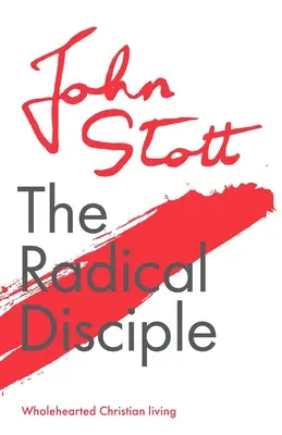 Radikálny učeník: kresťanský život celým srdcom - The Radical Disciple: Wholehearted Christian Living