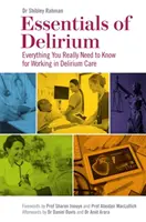 Základy delíria: Všetko, čo naozaj potrebujete vedieť pre prácu v oblasti starostlivosti o pacientov s delíriom. - Essentials of Delirium: Everything You Really Need to Know for Working in Delirium Care