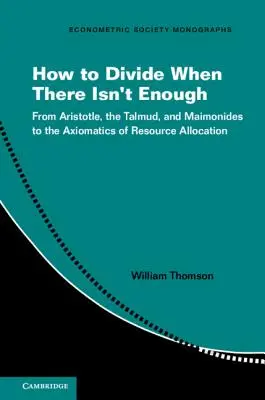 Ako sa deliť, keď je toho málo: Od Aristotela, Talmudu a Maimonida k axiomatike rozdeľovania zdrojov - How to Divide When There Isn't Enough: From Aristotle, the Talmud, and Maimonides to the Axiomatics of Resource Allocation