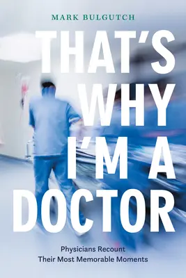 Preto som lekár: Lekári rozprávajú o svojich najpamätnejších chvíľach - That's Why I'm a Doctor: Physicians Recount Their Most Memorable Moments