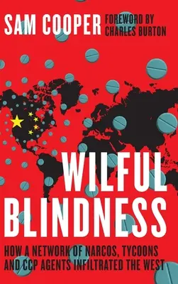 Úmyselná slepota, Ako sieť narkomanov, magnátov a agentov ČKS prenikla na Západ - Wilful Blindness, How a network of narcos, tycoons and CCP agents Infiltrated the West