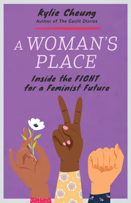 Miesto ženy: Miestna žena v boji za feministickú budúcnosť (Inside the Fight for Feminist Future) - A Woman's Place: Inside the Fight for a Feminist Future