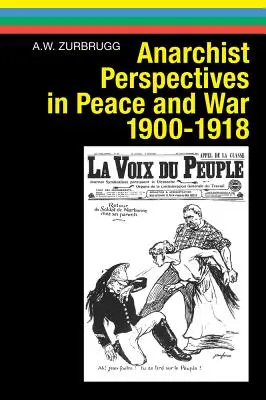 Anarchistické perspektívy v mieri a vojne v rokoch 1900 - 1918 - Anarchist Perspectives in Peace and War, 1900-1918