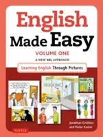 English Made Easy Volume One: British Edition: English Made Easy: A New ESL Approach: Učenie angličtiny prostredníctvom obrázkov - English Made Easy Volume One: British Edition: A New ESL Approach: Learning English Through Pictures