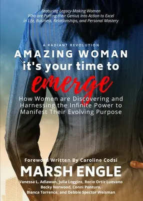Amazing Woman It's Your Time to Emerge: How Women are Discovering and Harnessing the Infinite Power to Manifest Their Evolving Purpose (Úžasná žena: Je tvoj čas sa objaviť: Ako ženy objavujú a využívajú nekonečnú silu na manifestáciu svojho rozvíjajúceho sa účelu) - Amazing Woman It's Your Time to Emerge: How Women are Discovering and Harnessing the Infinite Power to Manifest Their Evolving Purpose