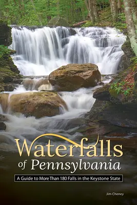 Vodopády Pensylvánie: Sprievodca po viac ako 180 vodopádoch v štáte Keystone - Waterfalls of Pennsylvania: A Guide to More Than 180 Falls in the Keystone State