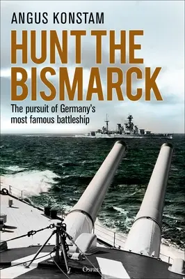 Lov na Bismarcka: Prenasledovanie najslávnejšej nemeckej bojovej lode - Hunt the Bismarck: The Pursuit of Germany's Most Famous Battleship