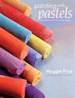 Maľovanie pastelkami: Jednoduché techniky na zvládnutie tohto média - Painting with Pastels: Easy Techniques to Master the Medium