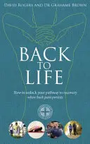 Späť do života - Ako si odomknúť cestu k zotaveniu (keď bolesť chrbta pretrváva) - Back to Life - How to unlock your pathway to recovery (when back pain persists)