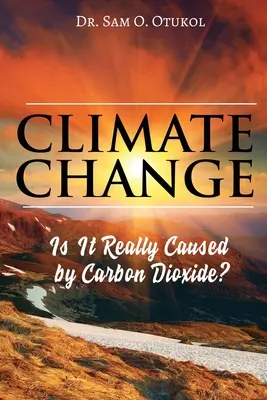 Klimatické zmeny: Je skutočne spôsobená oxidom uhličitým? - Climate Change: Is It Really Caused by Carbon Dioxide?