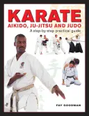 Karate, aikidó, džudó a džudo: praktický sprievodca krok za krokom - Karate, Aikido, Ju-Jitsu and Judo: A Step-By-Step Practical Guide