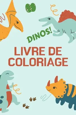 Dinos! Livre de Coloriage: Veľký darček pre deti a detičky - Livre d'activits pour enfants - Formát optimálny 6 x 9 - Dinos! Livre de Coloriage: Grand cadeau pour garons et filles - Livre d'activits pour enfants - Format optimal 6 x 9