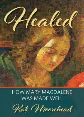 Uzdravení: Ako sa uzdravila Mária Magdaléna - Healed: How Mary Magdelene Was Made Well