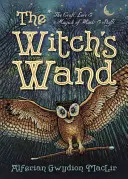 Čarodejnícka palička: Kniha: Čarodejnícke remeslo, história a mágia prútikov a palíc - The Witch's Wand: The Craft, Lore, and Magick of Wands & Staffs