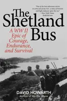 Shetlandský autobus: Epos o odvahe, vytrvalosti a prežití z druhej svetovej vojny - The Shetland Bus: A WWII Epic Of Courage, Endurance, and Survival