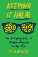 Zachovať halal: každodenný život amerických moslimských tínedžerov - Keeping It Halal: The Everyday Lives of Muslim American Teenage Boys