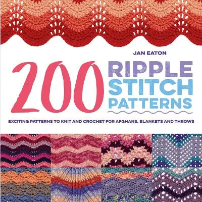200 vzorov vlnovkového stehu: Vzrušujúce vzory na pletenie a háčkovanie pre afgány, deky a hody - 200 Ripple Stitch Patterns: Exciting Patterns to Knit and Crochet for Afghans, Blankets and Throws