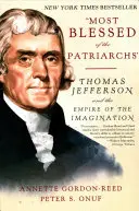 Najblaženejší z patriarchov: Thomas Jefferson a ríša predstavivosti - Most Blessed of the Patriarchs: Thomas Jefferson and the Empire of the Imagination
